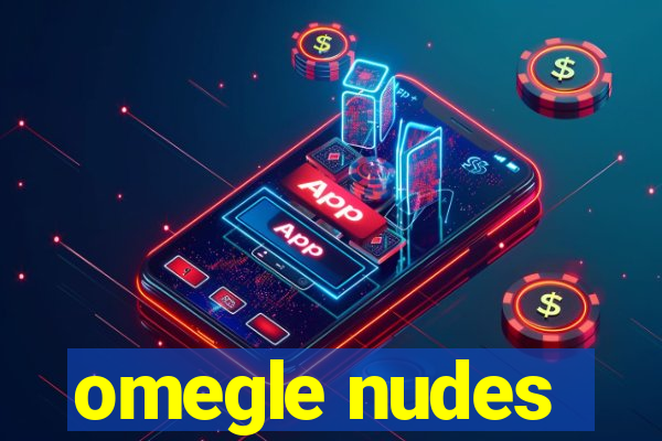 omegle nudes